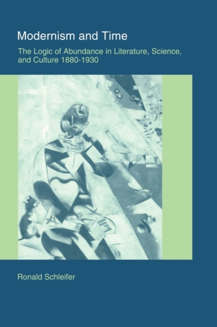 Modernism and Time : The Logic of Abundance in Literature, Science, and Culture, 1880-1930, Paperback / softback Book