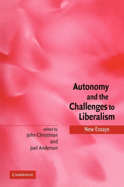 Autonomy and the Challenges to Liberalism : New Essays, Paperback / softback Book