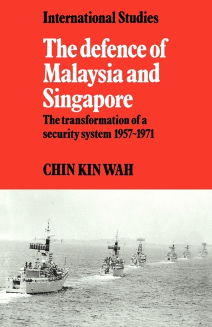 The Defence of Malaysia and Singapore : The Transformation of a Security System 1957-1971, Paperback / softback Book