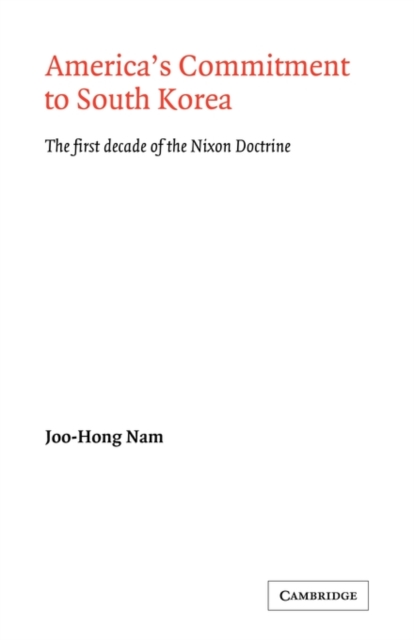 America's Commitment to South Korea : The First Decade of the Nixon Doctrine, Paperback / softback Book