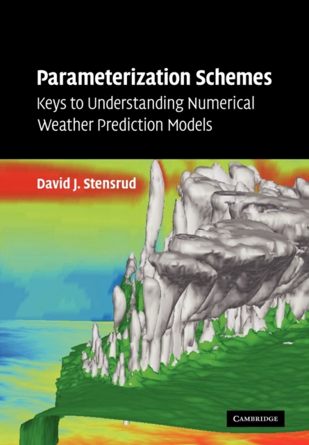 Parameterization Schemes : Keys to Understanding Numerical Weather Prediction Models, Paperback / softback Book