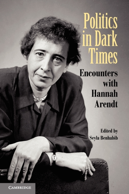 Politics in Dark Times : Encounters with Hannah Arendt, Paperback / softback Book