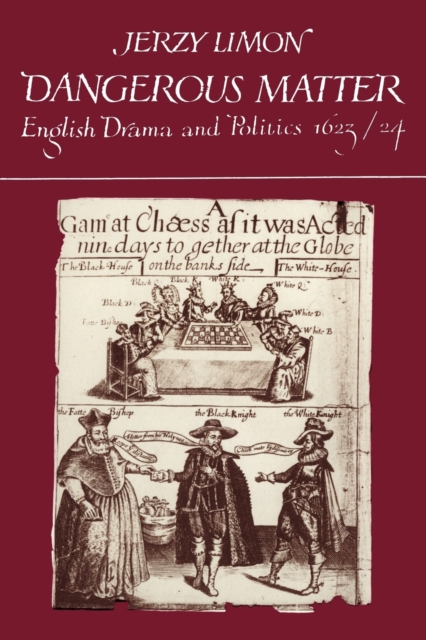 Dangerous Matter : English Drama and Politics 1623-1624, Paperback / softback Book