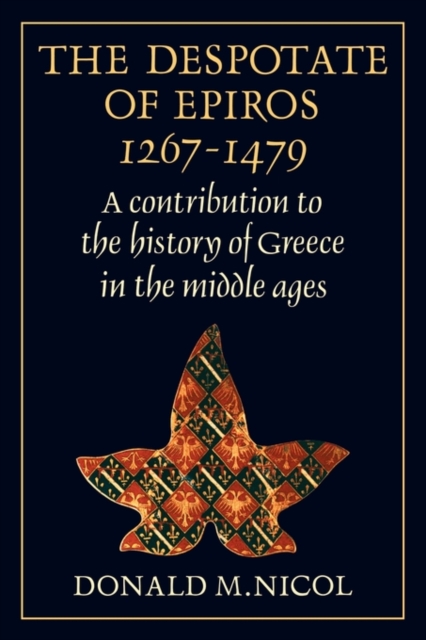 The Despotate of Epiros 1267-1479 : A Contribution to the History of Greece in the Middle Ages, Paperback / softback Book