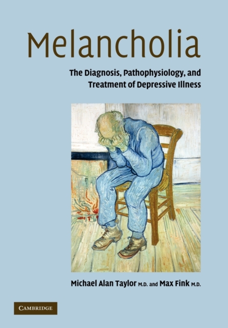 Melancholia : The Diagnosis, Pathophysiology and Treatment of Depressive Illness, Paperback / softback Book
