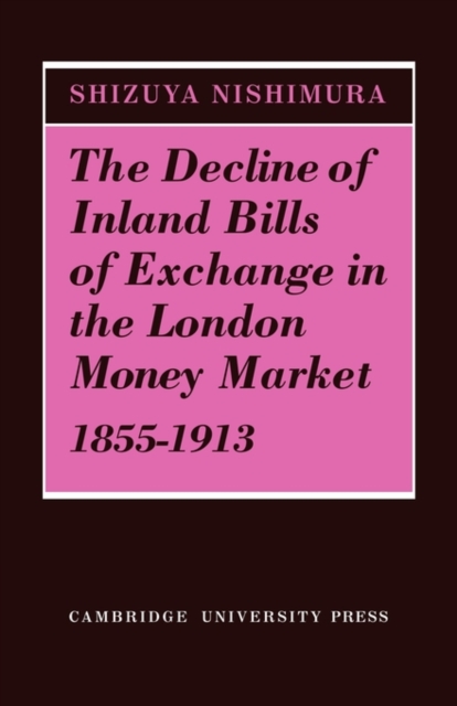 The Decline of Inland Bills of Exchange in the London Money Market 1855-1913, Paperback / softback Book
