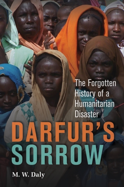 Darfur's Sorrow : The Forgotten History of a Humanitarian Disaster, Paperback / softback Book