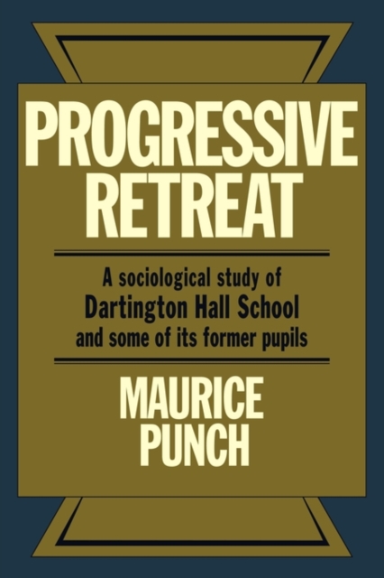 Progressive Retreat : A Sociological Study of Dartington Hall School 1926-1957 and some of its former pupils, Paperback / softback Book