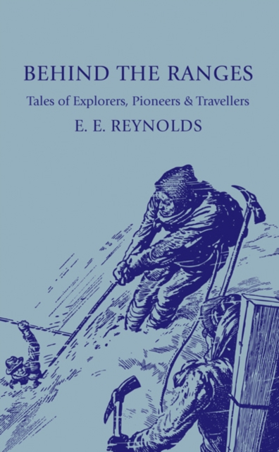 Behind the Ranges : Tales of Explorers, Pioneers and Travellers, Paperback / softback Book