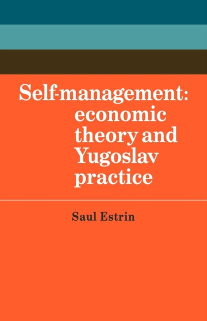 Self-Management : Economic Theory and Yugoslav Practice, Paperback / softback Book