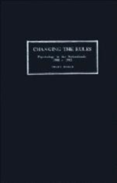 Changing the Rules : Psychology in the Netherlands 1900-1985, Paperback / softback Book