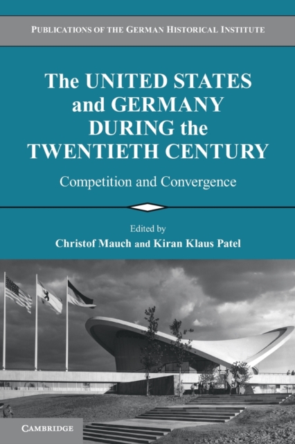 The United States and Germany during the Twentieth Century : Competition and Convergence, Paperback / softback Book