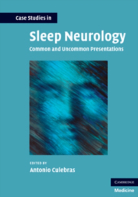 Case Studies in Sleep Neurology : Common and Uncommon Presentations, Paperback / softback Book
