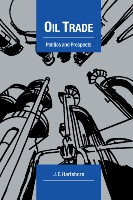 Oil Trade : Politics and Prospects, Paperback / softback Book