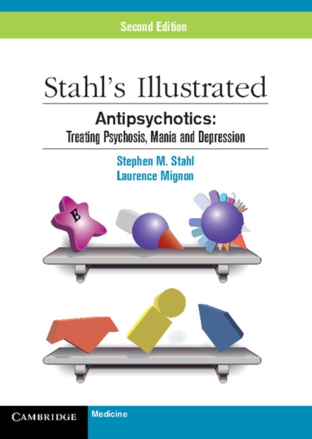 Stahl's Illustrated Antipsychotics : Treating Psychosis, Mania and Depression, Paperback / softback Book