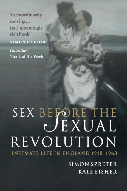 Sex Before the Sexual Revolution : Intimate Life in England 1918-1963, Paperback / softback Book