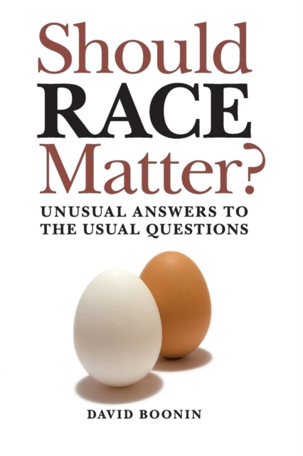Should Race Matter? : Unusual Answers to the Usual Questions, Paperback / softback Book