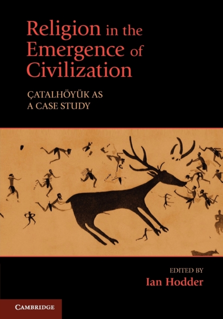 Religion in the Emergence of Civilization : Catalhoyuk as a Case Study, Paperback / softback Book
