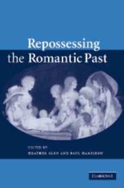 Repossessing the Romantic Past, Paperback / softback Book