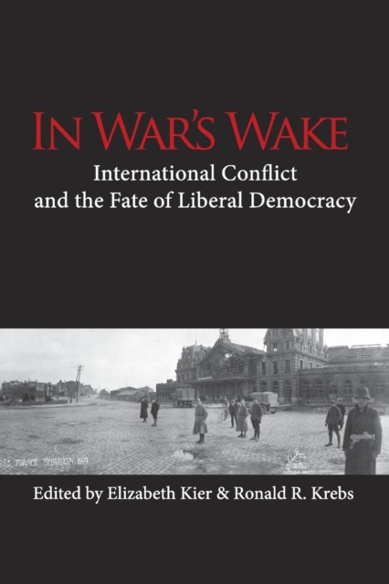 In War's Wake : International Conflict and the Fate of Liberal Democracy, Paperback / softback Book