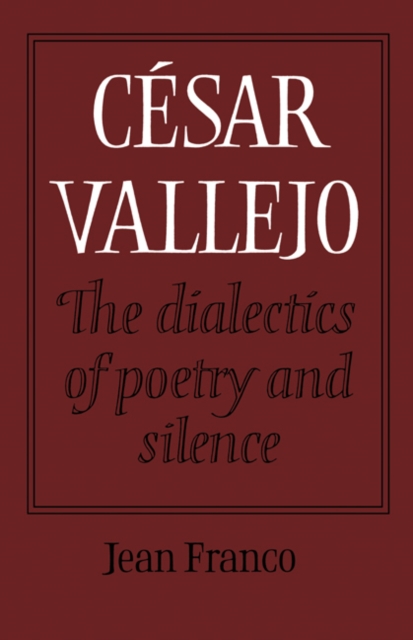 Cesar Vallejo: The Dialectics of Poetry and Silence, Paperback / softback Book