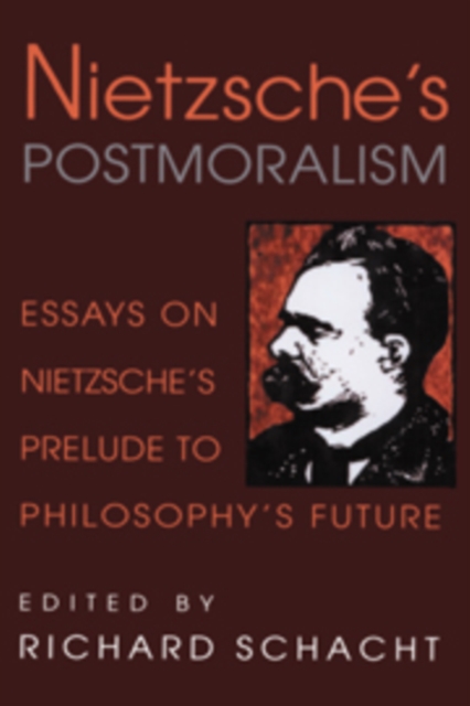 Nietzsche's Postmoralism : Essays on Nietzsche's Prelude to Philosophy's Future, Paperback / softback Book