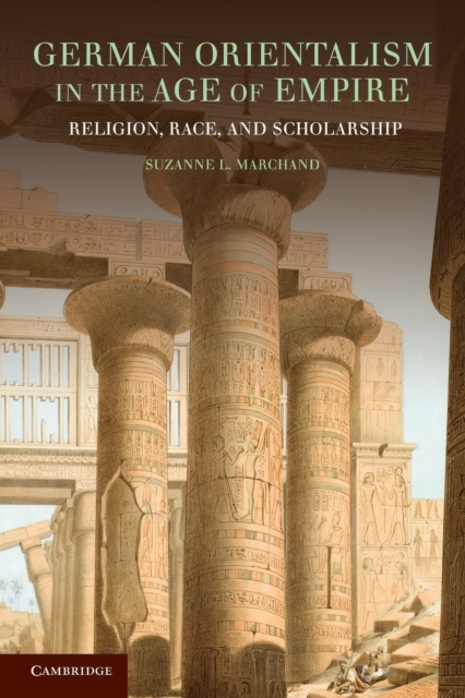 German Orientalism in the Age of Empire : Religion, Race, and Scholarship, Paperback / softback Book