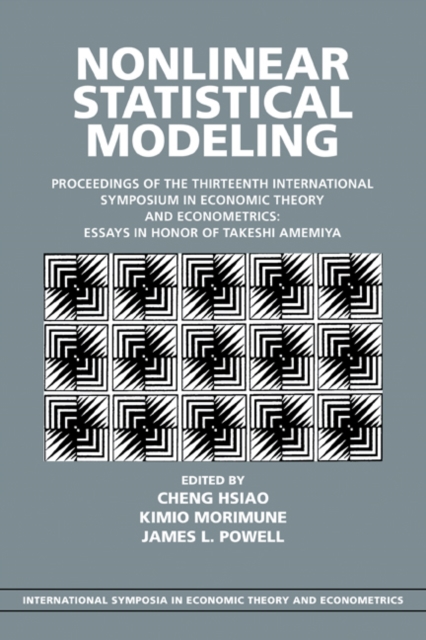 Nonlinear Statistical Modeling : Proceedings of the Thirteenth International Symposium in Economic Theory and Econometrics: Essays in Honor of Takeshi Amemiya, Paperback / softback Book