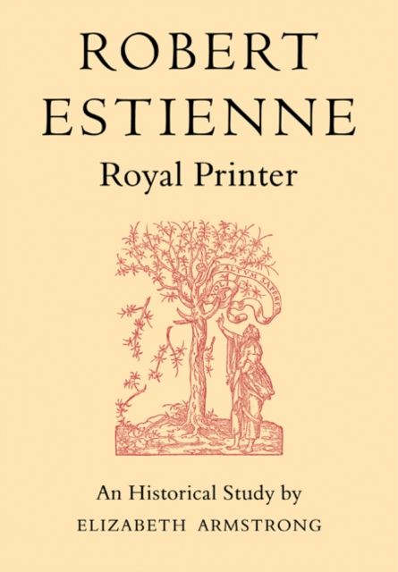 Robert Estienne, Royal Printer : An Historical Study of the elder Stephanus, Paperback / softback Book
