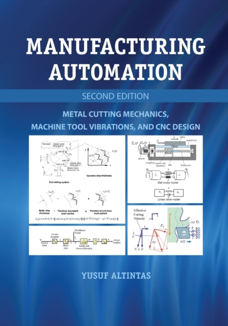 Manufacturing Automation : Metal Cutting Mechanics, Machine Tool Vibrations, and CNC Design, Paperback / softback Book