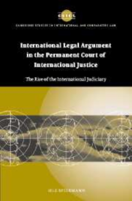 International Legal Argument in the Permanent Court of International Justice : The Rise of the International Judiciary, Paperback / softback Book