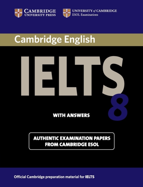 Cambridge IELTS 8 Student's Book with Answers : Official Examination Papers from University of Cambridge ESOL Examinations, Paperback / softback Book
