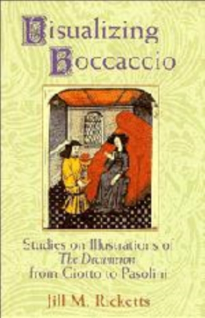 Visualizing Boccaccio : Studies on Illustrations of the Decameron, from Giotto to Pasolini, Paperback / softback Book