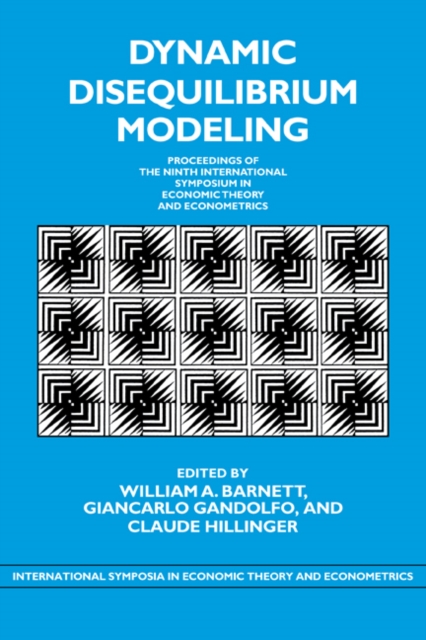 Dynamic Disequilibrium Modeling: Theory and Applications : Proceedings of the Ninth International Symposium in Economic Theory and Econometrics, Paperback / softback Book