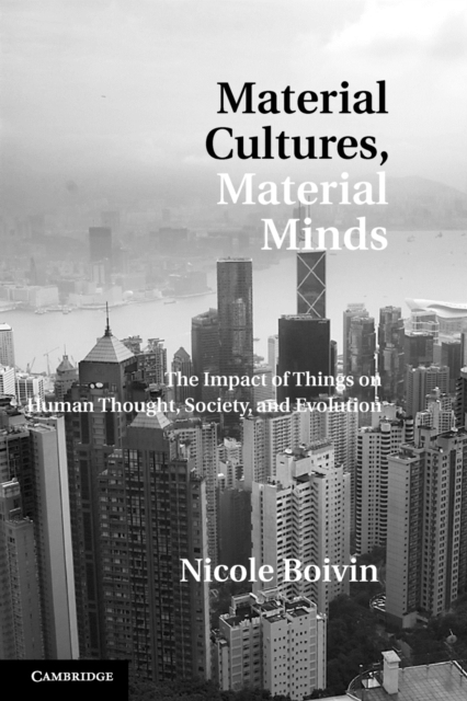 Material Cultures, Material Minds : The Impact of Things on Human Thought, Society, and Evolution, Paperback / softback Book