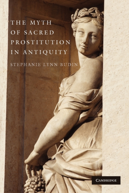 The Myth of Sacred Prostitution in Antiquity, Paperback / softback Book