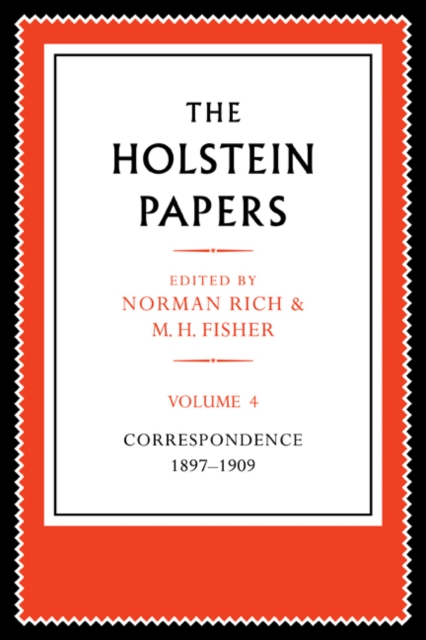 The Holstein Papers : The Memoirs, Diaries and Correspondence of Friedrich von Holstein 1837-1909, Paperback / softback Book