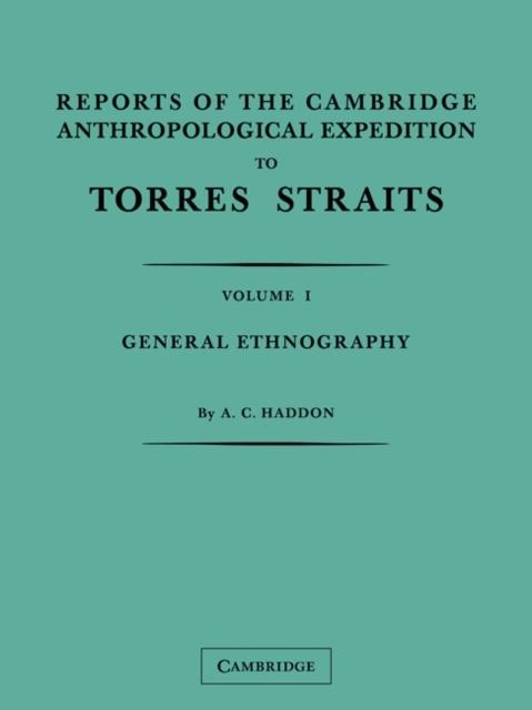 Reports of the Cambridge Anthropological Expedition to Torres Straits: Volume 1, General Ethnography, Paperback / softback Book