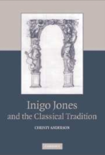 Inigo Jones and the Classical Tradition, Paperback / softback Book