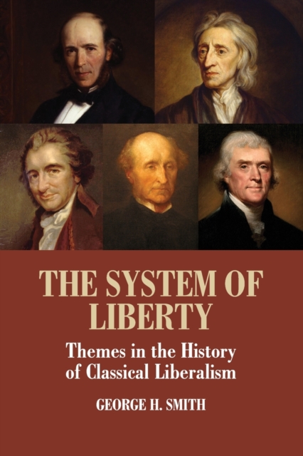 The System of Liberty : Themes in the History of Classical Liberalism, Paperback / softback Book