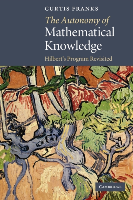 The Autonomy of Mathematical Knowledge : Hilbert's Program Revisited, Paperback / softback Book