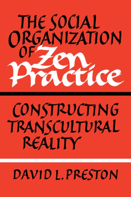 The Social Organization of Zen Practice : Constructing Transcultural Reality, Paperback / softback Book