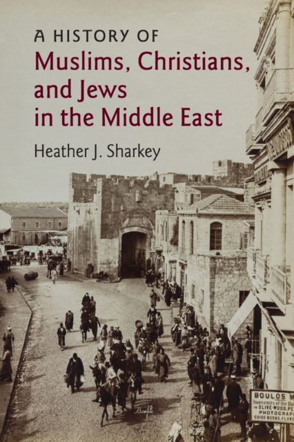 A History of Muslims, Christians, and Jews in the Middle East, Paperback / softback Book