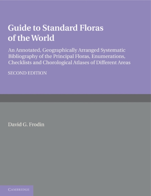 Guide to Standard Floras of the World : An Annotated, Geographically Arranged Systematic Bibliography of the Principal Floras, Enumerations, Checklists and Chorological Atlases of Different Areas, Paperback / softback Book