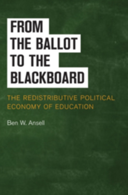 From the Ballot to the Blackboard : The Redistributive Political Economy of Education, Hardback Book