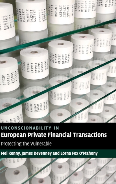 Unconscionability in European Private Financial Transactions : Protecting the Vulnerable, Hardback Book