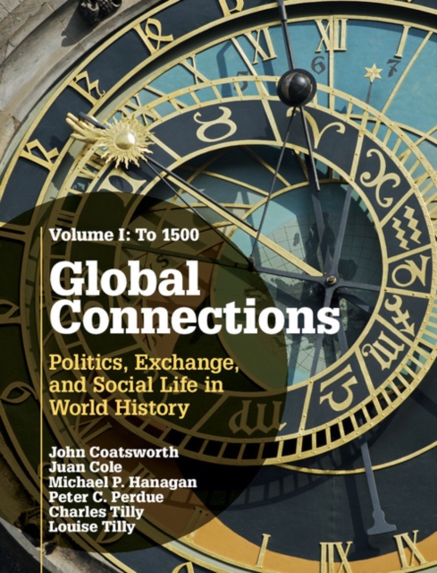 Global Connections: Volume 1, To 1500 : Politics, Exchange, and Social Life in World History, Hardback Book