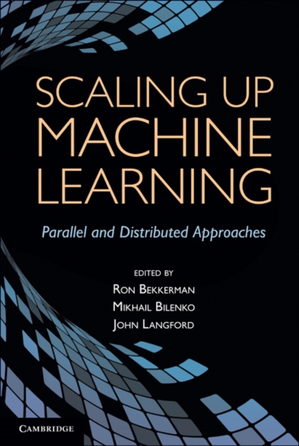 Scaling Up Machine Learning : Parallel and Distributed Approaches, Hardback Book