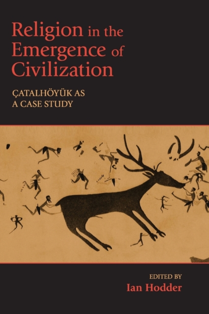 Religion in the Emergence of Civilization : Catalhoeyuk as a Case Study, Hardback Book