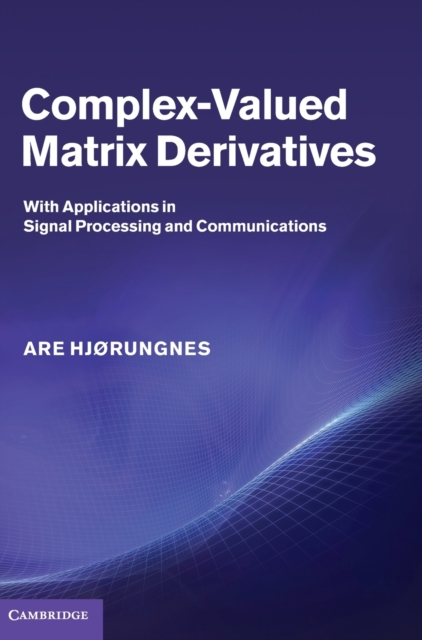 Complex-Valued Matrix Derivatives : With Applications in Signal Processing and Communications, Hardback Book